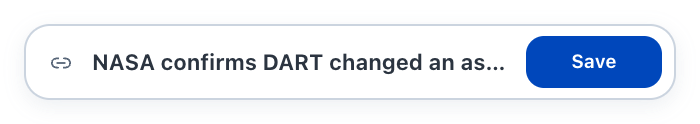 Detected page: NASA confirms DART changed an asteroid’s motion. Save.